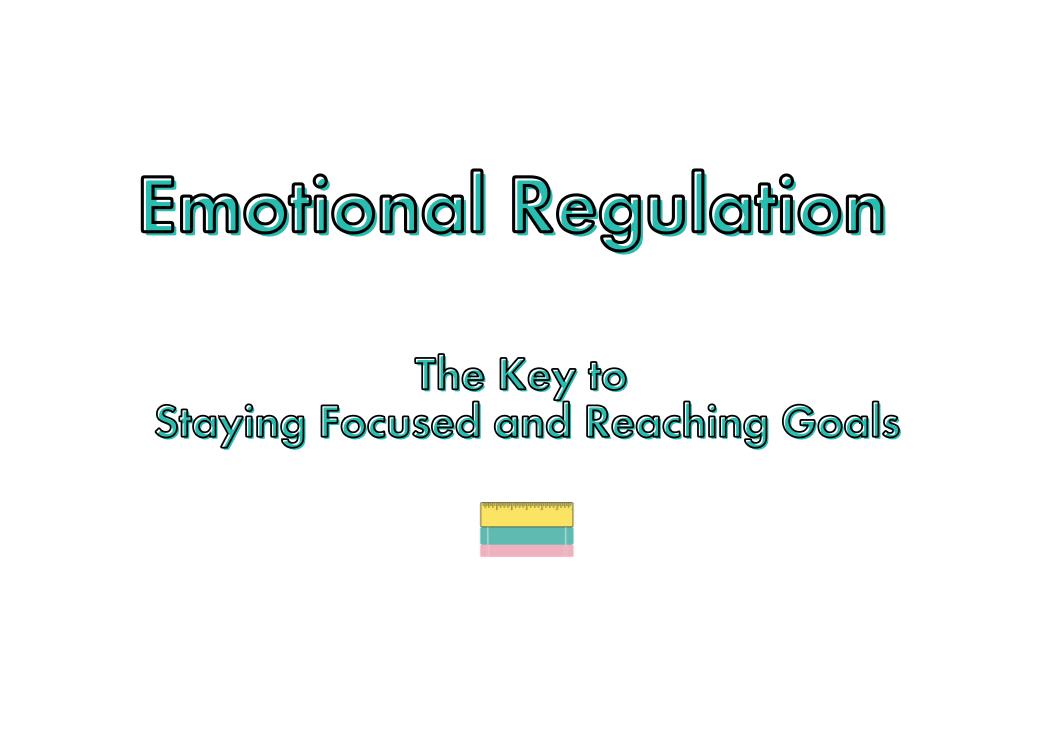 Emotional Regulation the Key to Staying Focused and Reaching Goals